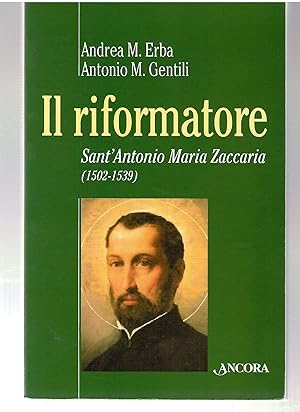 IL RIFORMATORE. SANT'ANTONIO MARIA ZACCARIA 1502-1539