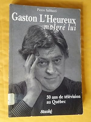 Gaston L'Heureux malgré lui: 30 ans de télévision au Québec