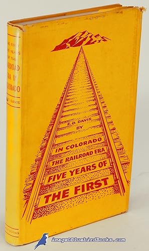 The First Five Years of the Railroad Era in Colorado