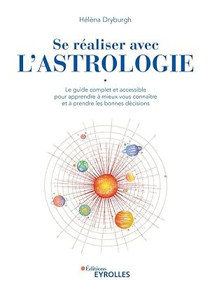 se réaliser avec l'astrologie : le guide complet et accessible pour apprendre à mieux vous connaitre
