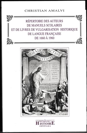 Répertoire des auteurs de manuels scolaires et de livres de vulgarisation historique de langue fr...