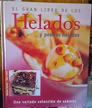 EL GRAN LIBRO DE LOS HELADOS Y POSTRES HELADOS Una variada colección de sabores