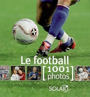 Le football en 1001 photos - Yann Berger