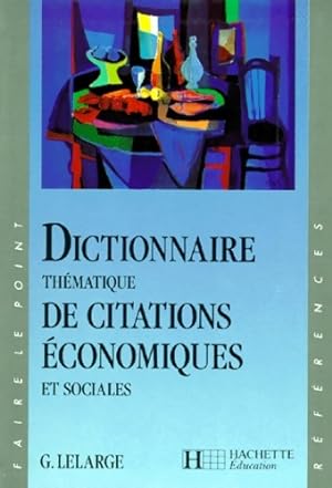Dictionnaire th matique de citations  conomiques et sociales - G rard Lelarge