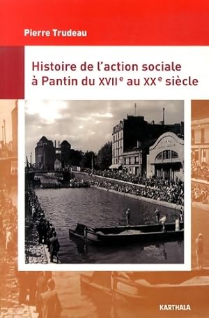 Histoire de l'action sociale   Pantin du XVIIe au XXe si cle - Pierre Trudeau