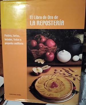 EL LIBRO DE ORO DE LA REPOSTERÍA Postres, tartas, helados, frutas y pequeña confitería - El libro...