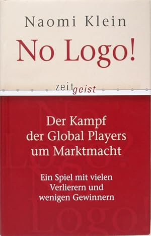 No Logo! Der Kampf der Global Players um Marktmacht. Ein Spiel mit vielen Verlierern und wenigen ...