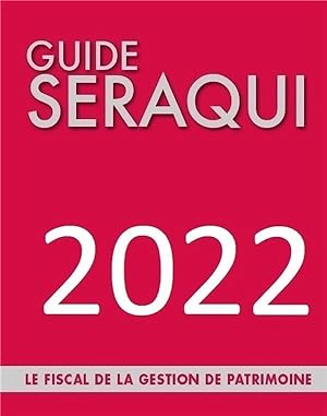 guide Séraqui : le fiscal de la gestion de patrimoine (édition 2022)