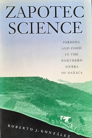 Zapotec Science. Farming and Food in the Northern Sierra of Oaxaca