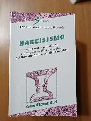 Narcisismo. Valutazione pluralistica e trattamento clinico integrato del disturbo narcisistico di...