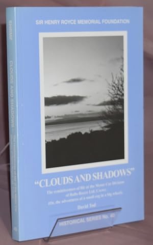 Clouds and Shadows: The Reminiscences of Life at the Motor Car Division of Rolls-Royce Ltd. Crewe