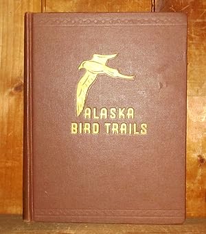 Alaska Bird Trails: Adventures of an Expedition By Dog Sled to the Delta of the Yukon River at Ho...
