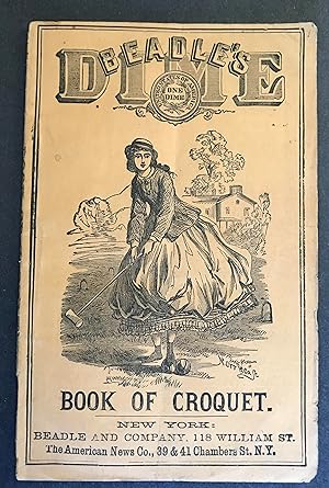 Beadle's Dime Handbook of Croquet [Beadle's Dime Book of Croquet: A Complete Guide to the Practic...