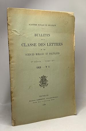 Bulletin de la classe des lettres et des sciences morales et politiques - 5e série TOME XV 1929 -...