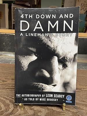 4th Down and Damn: A Lineman's Story The Autobiography of Leon Searcy