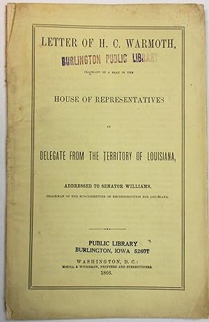 LETTER OF H.C. WARMOTH, CLAIMANT OF A SEAT IN THE HOUSE OF REPRESENTATIVES AS DELEGATE FROM THE T...