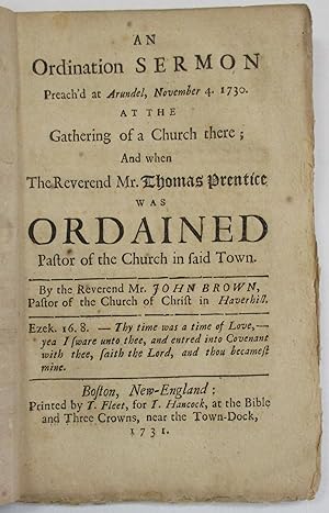 AN ORDINATION SERMON PREACH'D AT ARUNDEL, NOVEMBER 4. 1730. AT THE GATHERING OF A CHURCH THERE; A...