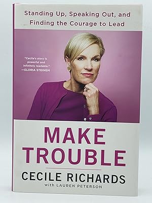Make Trouble; Standing up, speaking out, and finding the courage to lead [FIRST EDITION]