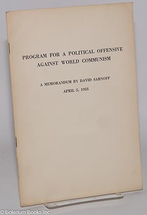 Program for a Political Offensive Against World Communism: A Memorandum by David Sarnoff, April 5...