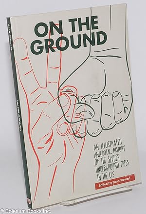 On the Ground: An Illustrated Anecdotal History of the Sixties Underground Press; preface by Paul...