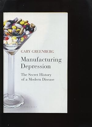 Manufacturing Depression; the Secret History of a Modern Disease