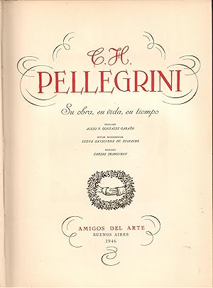 C. H. Pellegrini - Su obra, su vida, su tiempo