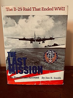 The Last Mission - An Eyewitness Account: The B-29 Raid That Ended WWII [SIGNED FIRST EDITION, FI...