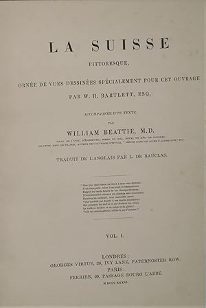 LA SUISSE PITTORESQUE, ornée de Vues dessinées spécialement pour cet Ouvrage par W.H. Bartlett, a...
