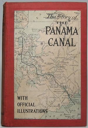 The Story of the Panama Canal: The Wonderful Account of the Gigantic Undertaking Commenced by the...