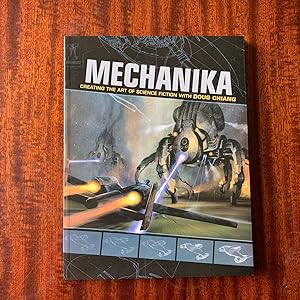 Mechanika: Creating the Art of Science Fiction with Doug Chiang. (First edition, first impression)
