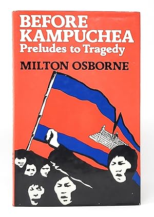 Before Kampuchea: Preludes to Tragedy