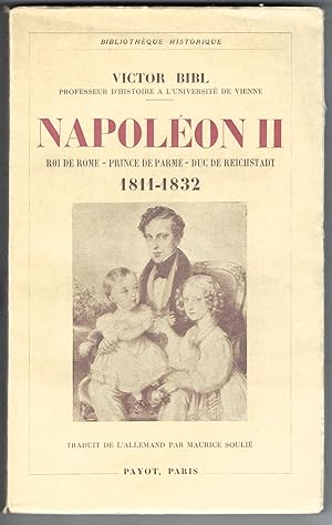 Napoléon II. Roi de Rome - Prince de Parme - Duc de Reichstadt. 1811-1832. Traduit de l'allemand ...