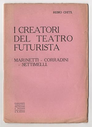 I Creatori del teatro futurista. Marinetti. Corradini. Settimelli [COPERTINA ROSA]