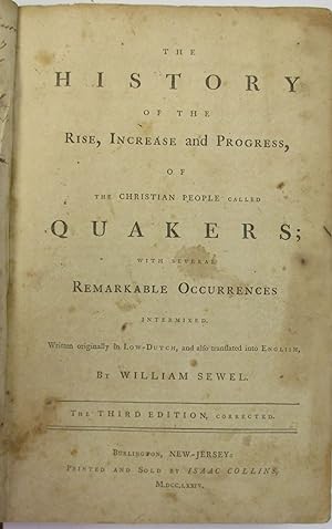 THE HISTORY OF THE RISE, INCREASE AND PROGRESS, OF THE CHRISTIAN PEOPLE CALLED QUAKERS; WITH SEVE...