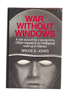 WAR WITHOUT WINDOWS: A True Account By A Young Army Officer Trapped In An Intelligence Cover~Up I...