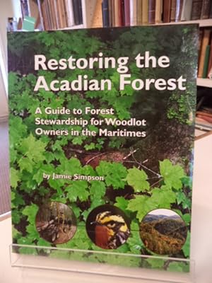 Restoring the Forest: a Guide to Forest Stewardship for Woodlot Owners in the Maritimes