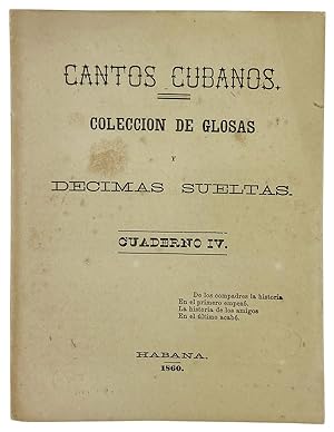 Cantos Cubanos. Coleccion De Glosas y Decimas Sueltas: Cuaderno IV