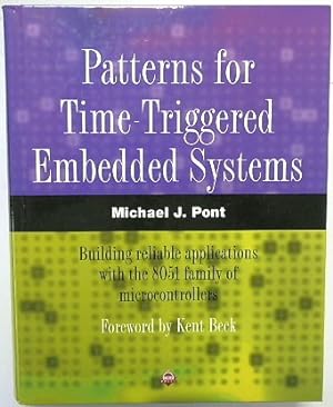 Patterns for Time-Triggered Embedded Systems: Building reliable applications with the 8051 family...
