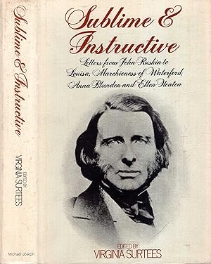 Sublime and Instructive: Letters from John Ruskin to Louisa, Marchioness of Waterford, Anna Blund...