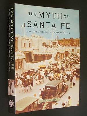 The Myth of Santa Fe: Creating a Modern Regional Tradition