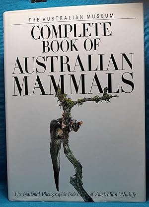 The Australian Museum Complete Book of Australian Mammals: The National Photographic Index of Aus...