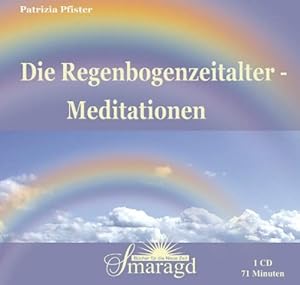 Die Regenbogenzeitalter-Meditationen; Gesprochen vo Patricia Pfister - Audio-CD - Laufzeit ca. 71...