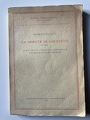 La Dispute de Lausanne (1536). Une étape de l'évolution doctrinale des réformateurs romands.