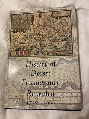 History of Dorset Freemasonry Revealed. 1736-2000
