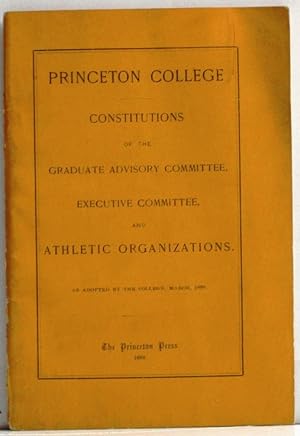 Princeton College 1888 Constitutions of the Graduate Advisory Committee, Executive Committee and ...