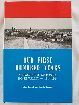 Our First Hundred Years, A Biography of Lower Boise Valley - 1814-1914