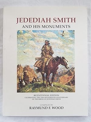 Jedediah Smith and his Monuments - Bicentennial Edition 1799-1999 Celebrating the Two-Hundredth A...