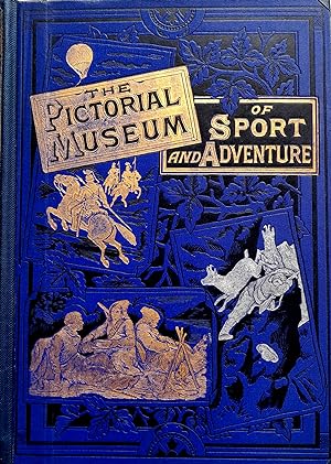 The Pictorial Museum of Sport and Adventure: Being a Record of Deeds and During and marvellous Es...