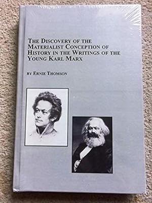 The Discovery of the Materialist Conception of History in the Writings of the Young Karl Marx (St...
