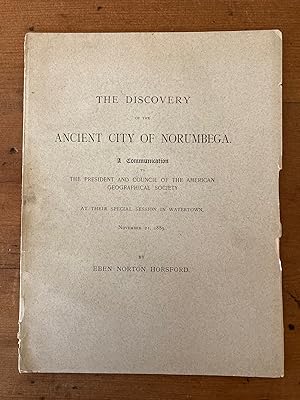 THE DISCOVERY OF THE ANCIENT CITY OF NORUMBEGA: A COMMUNICATION TO THE PRESIDENT AND COUNCIL OF T...